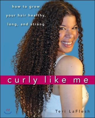 Curly Like Me: How to Grow Your Hair Healthy, Long, and Strong