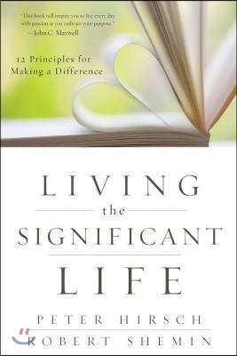 Living the Significant Life: 12 Principles for Making a Difference