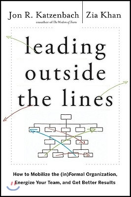 Leading Outside the Lines: How to Mobilize the Informal Organization, Energize Your Team, and Get Better Results