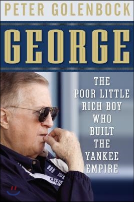 George: The Poor Little Rich Boy Who Built the Yankee Empire