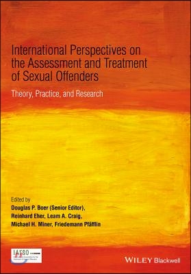 International Perspectives on the Assessment and Treatment of Sexual Offenders: Theory, Practice, and Research