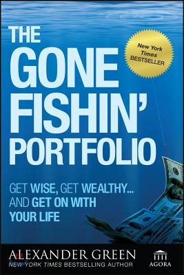 The Gone Fishin&#39; Portfolio: Get Wise, Get Wealthy--And Get on with Your Life