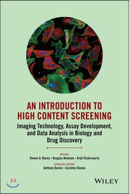 An Introduction to High Content Screening: Imaging Technology, Assay Development, and Data Analysis in Biology and Drug Discovery