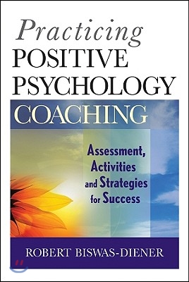 Practicing Positive Psychology Coaching: Assessment, Activities and Strategies for Success