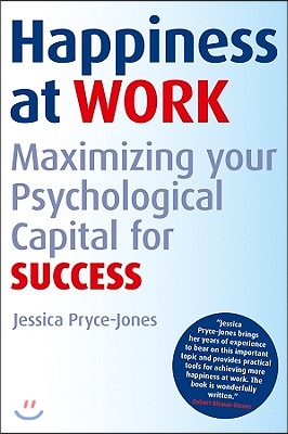 Happiness at Work: Maximizing Your Psychological Capital for Success