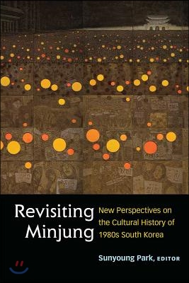 Revisiting Minjung: New Perspectives on the Cultural History of 1980s South Korea