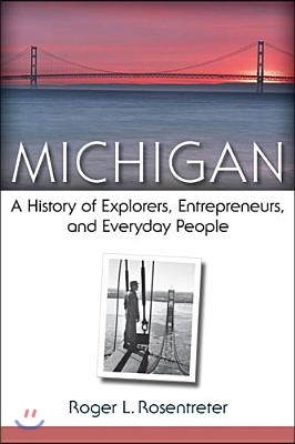 Michigan: A History of Explorers, Entrepreneurs, and Everyday People