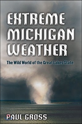 Extreme Michigan Weather: The Wild World of the Great Lakes State