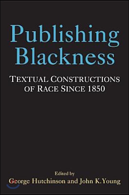 Publishing Blackness: Textual Constructions of Race Since 1850