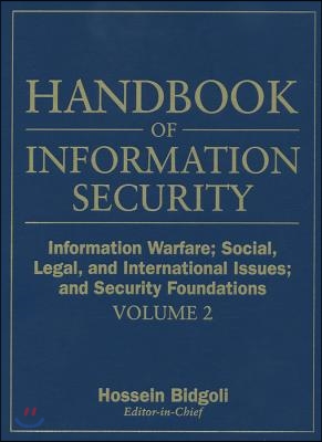 Handbook of Information Security, Information Warfare, Social, Legal, and International Issues and Security Foundations