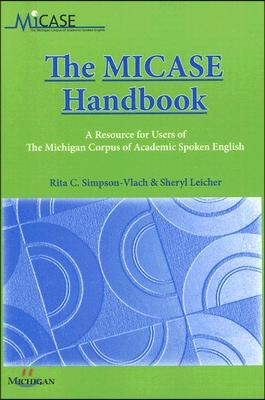 The MICASE Handbook: A Resource for Users of the Michigan Corpus of Academic Spoken English