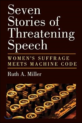 Seven Stories of Threatening Speech: Women&#39;s Suffrage Meets Machine Code