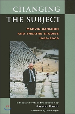 Changing the Subject: Marvin Carlson and Theatre Studies, 1959-2009