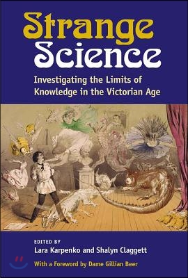 Strange Science: Investigating the Limits of Knowledge in the Victorian Age