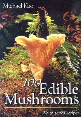 100 Edible Mushrooms: With Tested Recipes