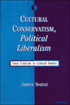 Cultural Conservatism, Political Liberalism: From Criticism to Cultural Studies