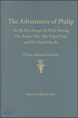 The Adventures of Philip: On His Way Through the World Shewing Who Robbed Him, Who Helped Him, and Who Passed Him by