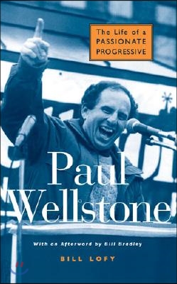 Paul Wellstone: The Life of a Passionate Progressive