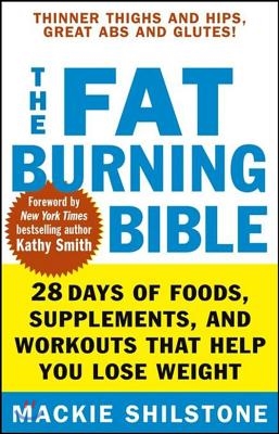 The Fat-Burning Bible: 28 Days of Foods, Supplements, and Workouts That Help You Lose Weight