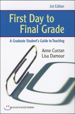 First Day to Final Grade: A Graduate Student's Guide to Teaching