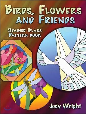 Birds, Flowers and Friends Stained Glass Pattern Book