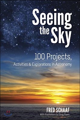 Seeing the Sky: 100 Projects, Activities &amp; Explorations in Astronomy