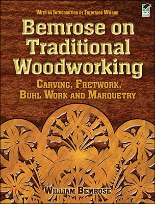 Bemrose on Traditional Woodworking: Carving, Fretwork, Buhl Work and Marquetry