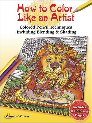 How to Color Like an Artist: Colored Pencil Techniques Including Blending & Shading