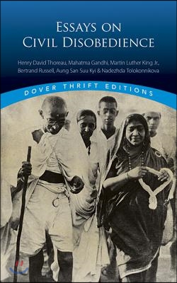 Essays on Civil Disobedience: Henry David Thoreau, Mahatma Gandhi, Martin Luther King, Jr., Bertrand Russell, Aung San Suu Kyi & Nadezhda Tolokonnik