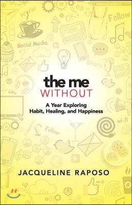 The Me, Without: A Year Exploring Habit, Healing, and Happiness