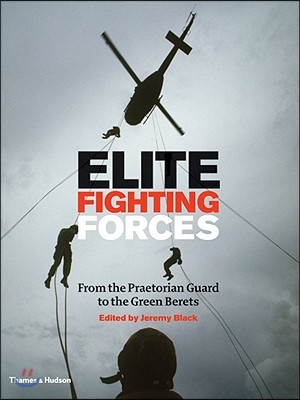 Elite Fighting Forces: From the Praetorian Guard to the Green Berets