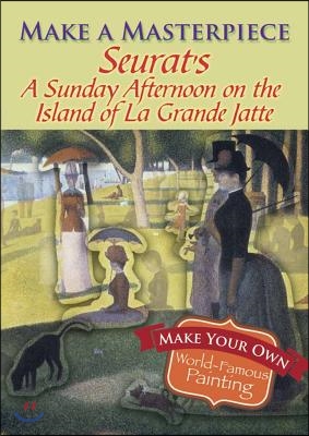 Make a Masterpiece -- Seurat's a Sunday Afternoon on the Island of La Grande Jatte