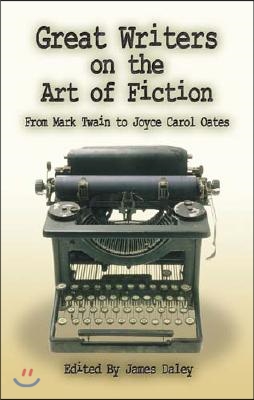 Great Writers on the Art of Fiction: From Mark Twain to Joyce Carol Oates