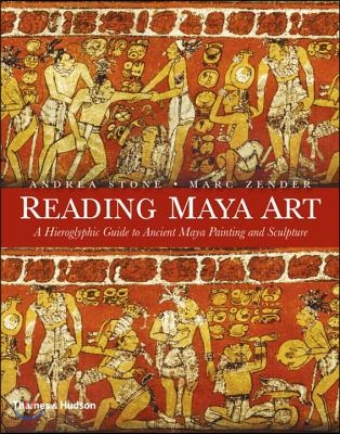 Reading Maya Art: A Hieroglyphic Guide to Ancient Maya Painting and Sculpture