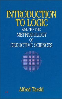 Introduction to Logic: And to the Methodology of Deductive Sciences