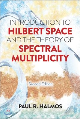 Introduction to Hilbert Space and the Theory of Spectral Multiplicity: Second Edition