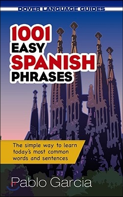 1001 Easy Spanish Phrases: The Simple Way to Learn Today&#39;s Most Common Words and Sentences