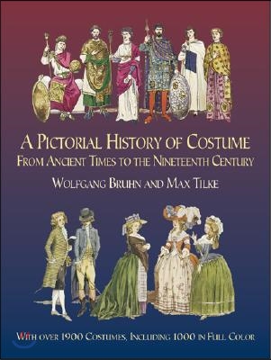 A Pictorial History of Costume from Ancient Times to the Nineteenth Century: With Over 1900 Costumes, Including 1000 in Full Color