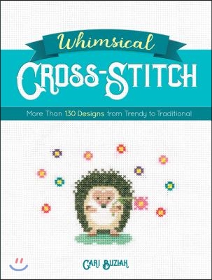 Whimsical Cross-Stitch: More Than 130 Designs from Trendy to Traditional