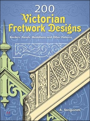 200 Victorian Fretwork Designs: Borders, Panels, Medallions and Other Patterns