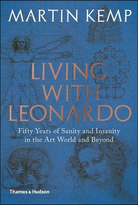 Living with Leonardo: Fifty Years of Sanity and Insanity in the Art World and Beyond