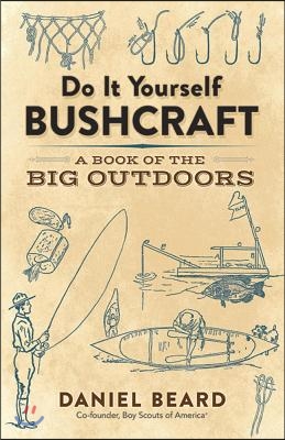 Do It Yourself Bushcraft: A Book of the Big Outdoors