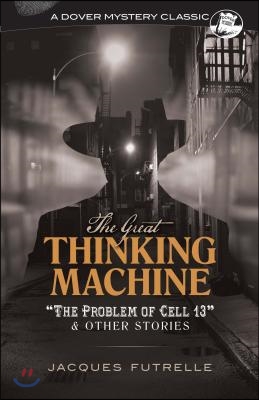 The Great Thinking Machine: "the Problem of Cell 13" and Other Stories