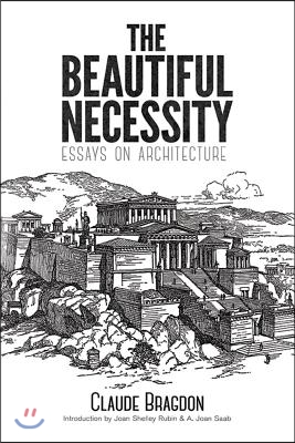 The Beautiful Necessity: Essays on Architecture