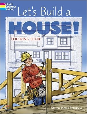 Let&#39;S Build a House! Coloring Book