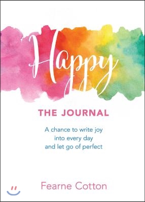 Happy: The Journal: A Chance to Write Joy Into Every Day and Let Go of Perfect