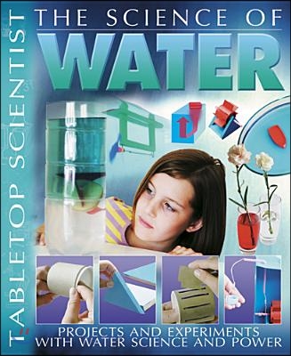 The Science of Water: Projects and Experiments with Water Science &amp; Power