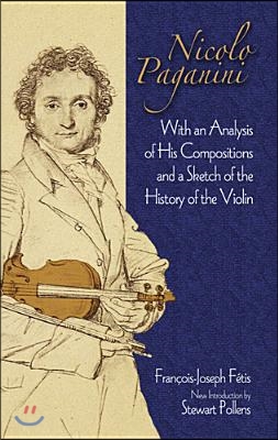 Nicolo Paganini: With an Analysis of His Compositions and a Sketch of the History of the Violin