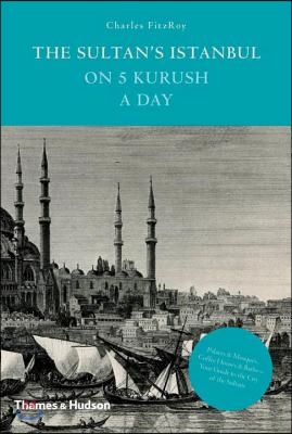 The Sultan&#39;s Istanbul on Five Kurush a Day