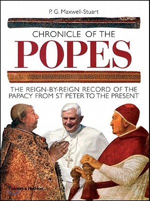 Chronicle of the Popes: The Reign-By-Reign Record of the Papacy from St. Peter to the Present